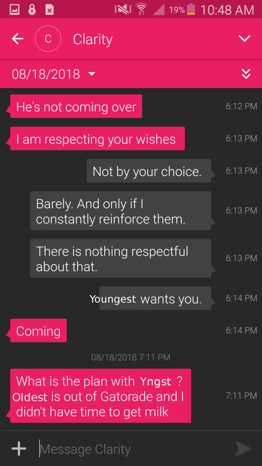 C: He's not coming over. I am respecting your wishes.  J: Not by your choice. Barely. And only if I constantly reinforce them. There is nothing respectful about that.